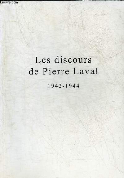 LES DISCOURS DE PIERRE LAVAL 1942-1944.