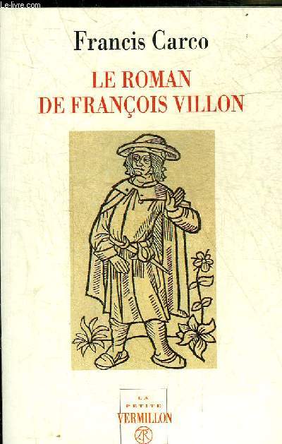 LE ROMAN DE FRANCOIS VILLON - COLLECTION LA PETITE VERMILLON.