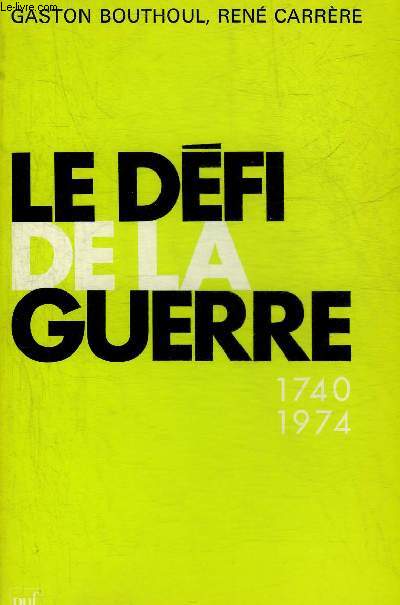 LE DEFI DE LA GUERRE 1740-1974 DEUX SIECLES DE GUERRES ET DE REVOLUTIONS - COLLECTION SUP.