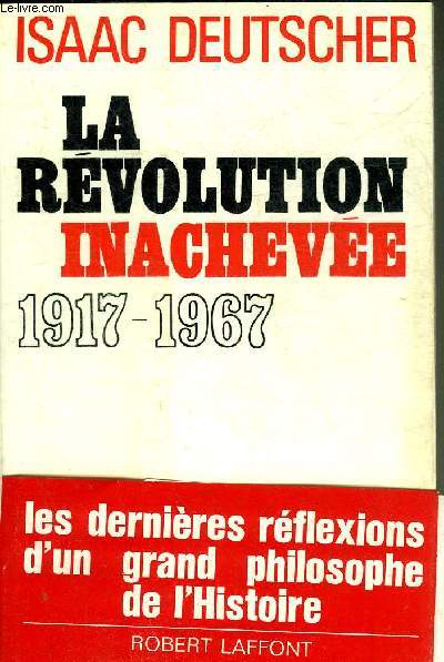 LA REVOLUTION INACHEVEE - CINQUANTE ANNEES DE REVOLUTION EN UNION SOVIETIQUE 1917-1967.