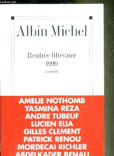 ALBIN MICHEL RENTREE LITTERAIRE 1999 EXTRAITS - AMELIE NOTHOMB - YASMINA REZA - ANDRE TUBEUF - LUCIEN ELIA - GILLES CLEMENT - PATRICK RENOU - MORECAI RICHLER - ABDELKADER BENALI.