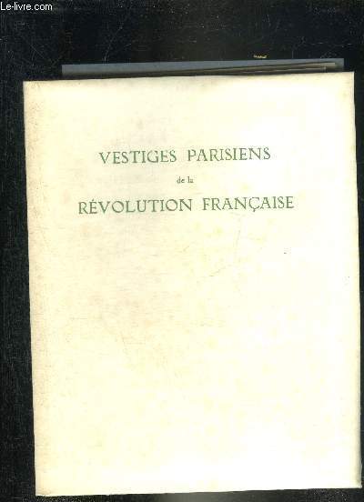 VESTIGES PARISIENS DE LA REVOLUTION FRANCAISE.