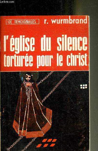 L'EGLISE DU SILENCE TORTUREE POUR LE CHRIST - COLLECTION TEMOIGNAGES N10.