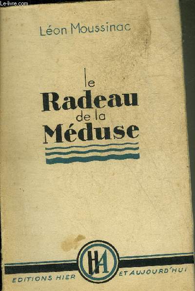 LE RADEAU DE LA MEDUSE - JOURNAL D'UN PRISONNIER POLITIQUE 1940-1941.