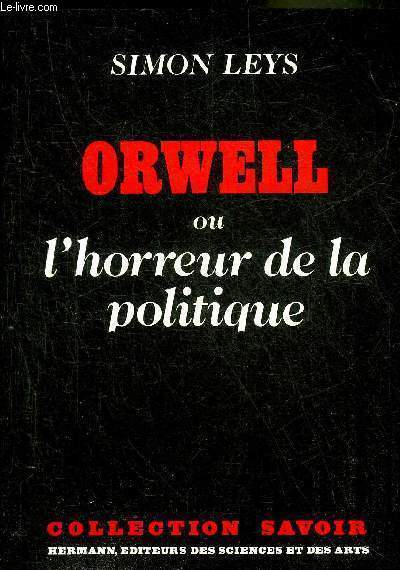 ORWELL OU L'HORREUR DE LA POLITIQUE - COLLECTION SAVOIR.
