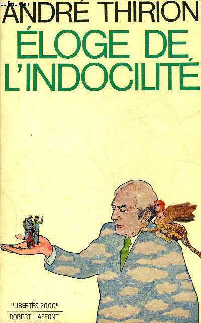 ELOGE DE L'INDOCILITE - COLLECTION LIBERTES 2000.