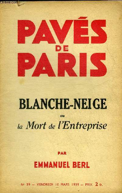 PAVES DE PARIS N39 VENDREDI 10 MARS 1939 - BLANCHE NEIGE OU LA MORT DE L'ENTREPRISE PAR EMMANUEL BERL.