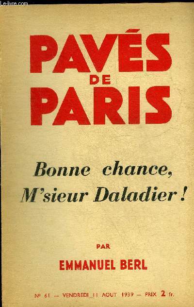 PAVES DE PARIS N61 VENDREDI 11 AOUT 1939 - BONNE CHANCE M'SIEUR DALADIER ! PAR EMMANUEL BERL.
