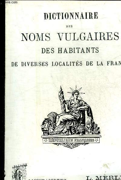 DICTIONNAIRE DES NOMS VULGAIRES DES HABITANTS DE DIVERSES LOCALITES DE LA FRANCE.