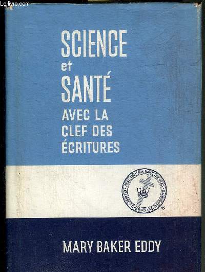 SCIENCE AND HEALTH WITH KEY TO THE SCRIPTURES - SCIENCE ET SANTE AVEC LA CLEF DES ECRITURES.