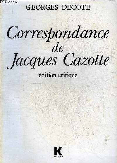 CORRESPONDANCE DE JACQUES CAZOTTE - EDITION CRITIQUE.