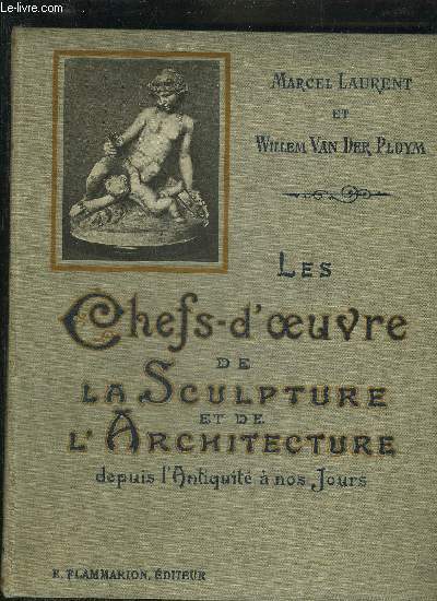 LES CHEFS D'OEUVRE DE LA SCULPTURE ET DE L'ARCHITECTURE DEPUIS L'ANTIQUITE A NOS JOURS.