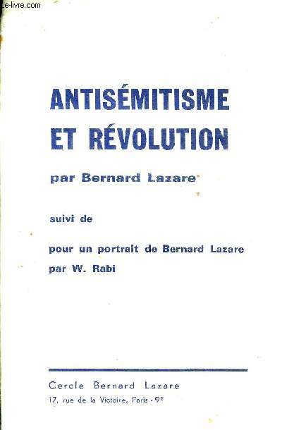 ANTISEMITISME ET REVOLUTION SUIVI DE POUR UN PORTRAIT DE BERNARD LAZARE PAR W.RABI.