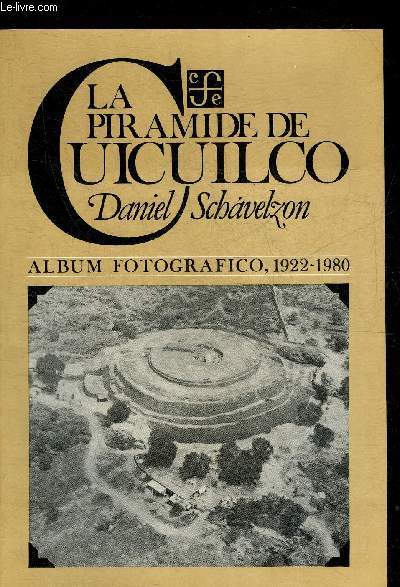 LA PIRAMIDE DE CUICUILCO - ALBUM FOTOGRAFICO 1922-1980.
