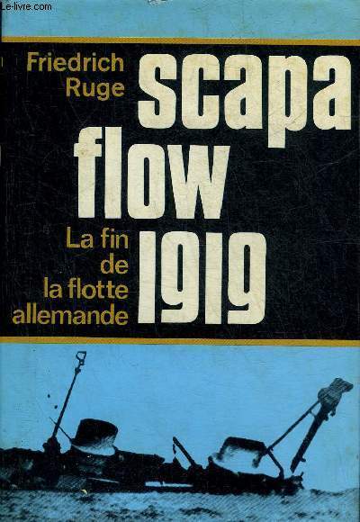 SCAPA FLOW 1919 LA FIN DE LA FLOTTE ALLEMANDE.