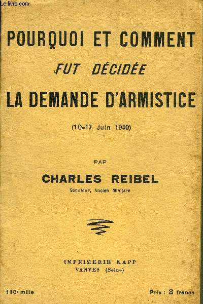 POURQUOI ET COMMENT FUT DECIDEE LA DEMANDE D'ARMISTICE 10-17 JUIN 1940.