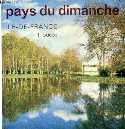PAYS DU DIMANCHE ILE DE FRANCE - TOME 1 : OUEST.