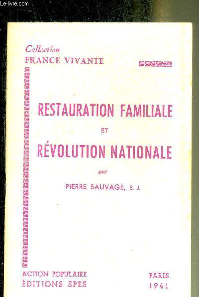 RESTAURATION FAMILIALE ET REVOLUTION NATIONALE - COLLECTION FRANCE VIVANTE.