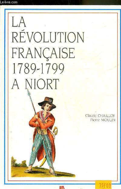 LA REVOLUTION FRANCAISE A NIORT 1789-1799.