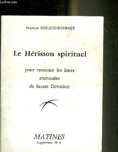 LE HERISSON SPIRITUEL POUR RAMONER LES AMES ENCRASSEES DE FAUSSE DEVOTION - MATINES SUPPLEMENT N5.