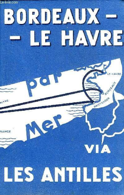 BORDEAUX - LE HAVRE PAR LES ANTILLES - AVRIL MAI 1934 + ENVOI DE L'AUTEUR.