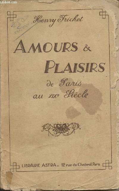 Amours & plaisirs de Paris au XIXe sicle