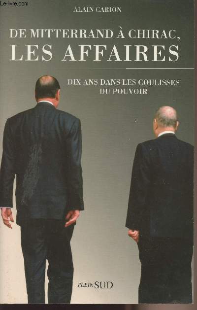 De Mitterrand  Chrirac, les affaires - dix ans dans les coulisses du pouvoir