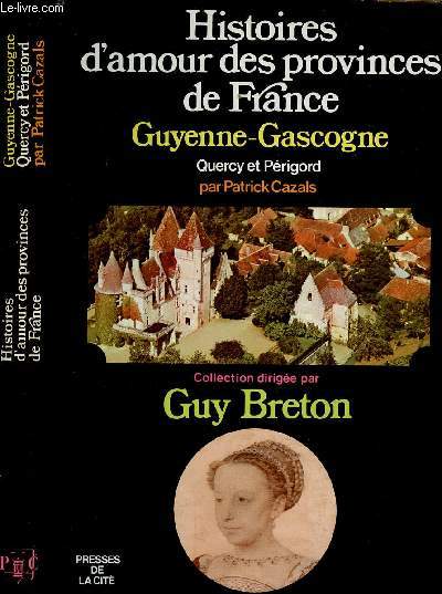 Histoires d'amour des provinces de France Guyenne-Gascogne Quercy et Prigord - Tome III