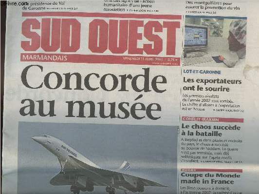 Sud Ouest - vendredi 11 avril 2003 - Concorde au muse - Lot-et-Garonne : Les exportateurs ont le sourire - Conflit Irakien : Le choas succde  la bataille - Rugby : Coupe du monde made in France
