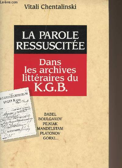 La parole ressuscite - Dans les archives littraires du K.G.B. - Babel, Boulgakov, Pilniak, Mandelstam, Platonov, gorki....