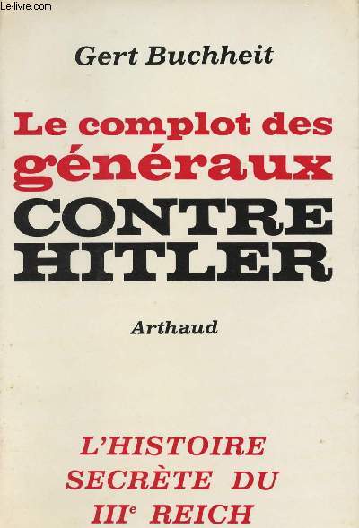Le complot des gnraux contre Hitler - L'histoire secrte du IIIe Riech