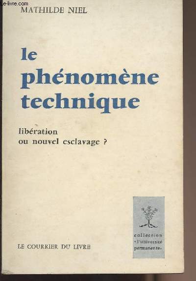 Le phnomne technique - Libration ou nouvel esclavage ? - collection 