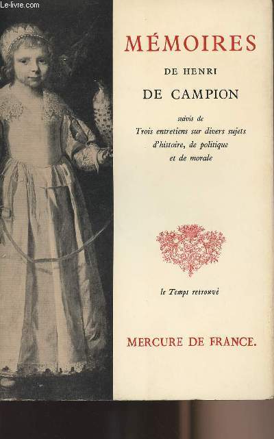 Mmoires de Henri de Campion suivis de Trois entretiens sur divers sujets d'histoire, de politique et de morale - Collection 