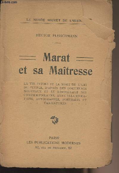 Marat et sa matresse - La vie intime et la mort de l'ami du peuple, d'aprs des documents nouveaux et le tmoignage des contemporains