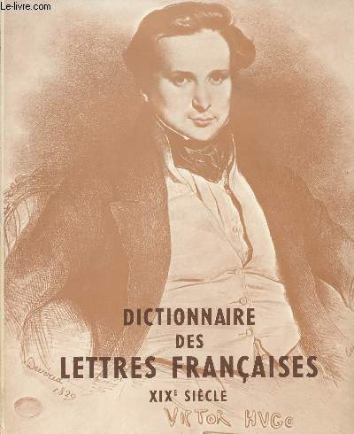 Dictionnaire des lettres franaises entrepris sous la direction du Cardinal Georges Grente de l'acadmie franaise - Le Dix-neuvime sicle - A- K