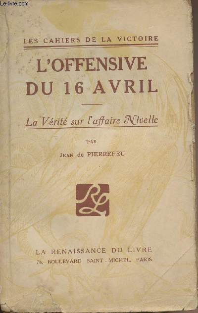 L'offensive du 16 avril - La vrit sur l'affaire Nivelle - collection 