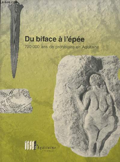 Du biface  lpe - 700 000 ans de prhistoire en Aquitaine