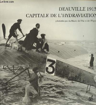 Deauville 1913 Capitale de l'hydraviation - collection 