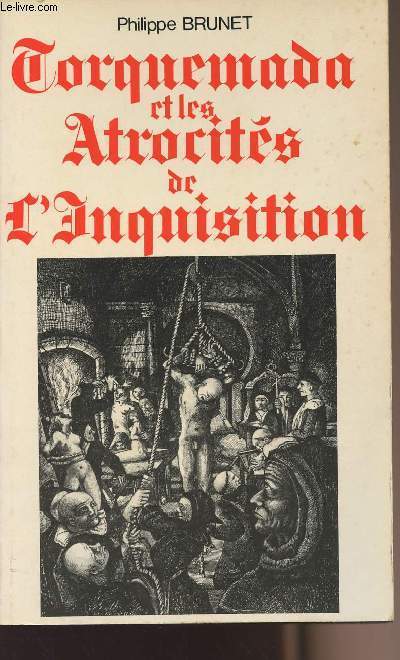 Torquemada et les atrocits de l'inquisition