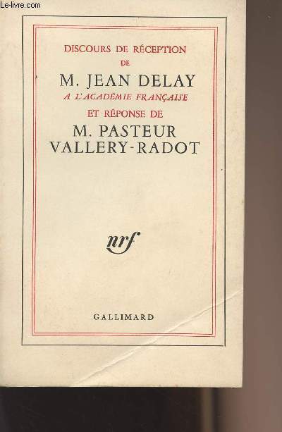 Discours de rception de M. Jean Delay  l'acadmie Franaise et rponse de M. Pasteur Vallery-Radot