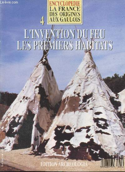 Encyclopdie - La France des Origines aux Gaulois n4 - L'invention du feu - Les premiers habitats