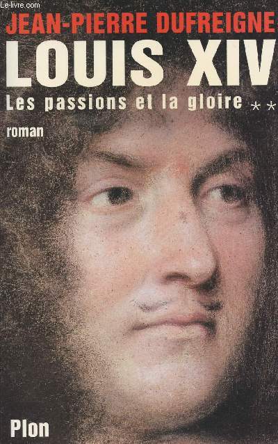 Louis XIV Les passions et la gloire - Tome 2 1661-1670