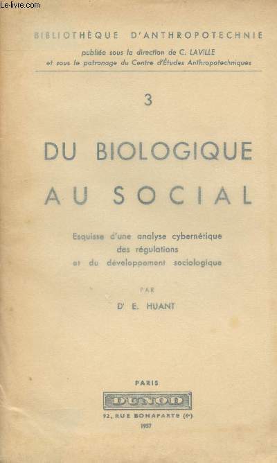 Bibliothque d'Anthropotechnie - 3 - Du Biologique au social - Esquisse d'une analyse cyberntique des rgulations et du dveloppement sociologique