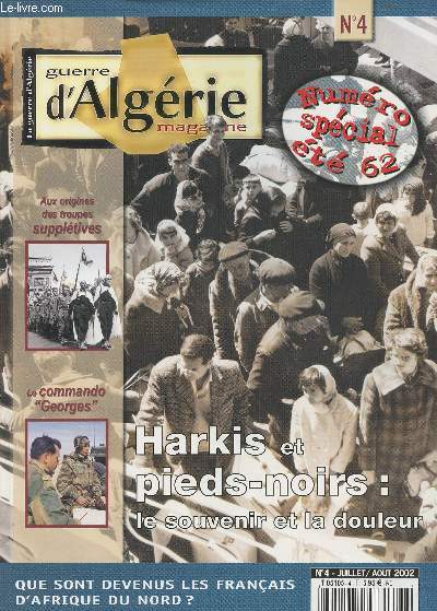 Guerre d'Algrie Magazine n4 juil.aot - N spcial t 62 - Harkis et les pieds-noirs: le souvenir et la douleur - Aux origines des troupes suppltives - Le commando 