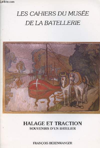 Les cahiers du Muse de la Batellerie n30 - Halage et traction - Souvenirs d'un batelier