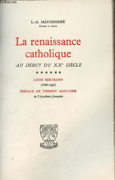 La renaissance catholique au dbut du XXe sicle - Tome 6 Louis Bertrand (1866-1941)