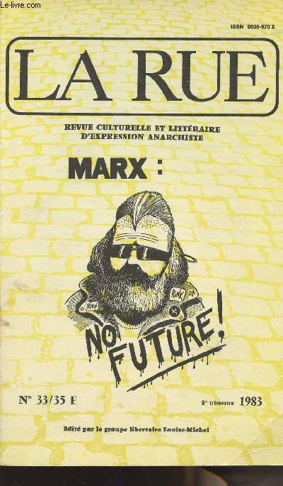 La Rue - Revue culturelle et littraire d'expression anarchiste - n33/35 - Marx: No future! - Karl Marx, le tnia du socialisme - Le jeune Marx et les canards boteux - Marx et la Social-dmocratie - Marx: militant rvolutionnaire -La question conomique
