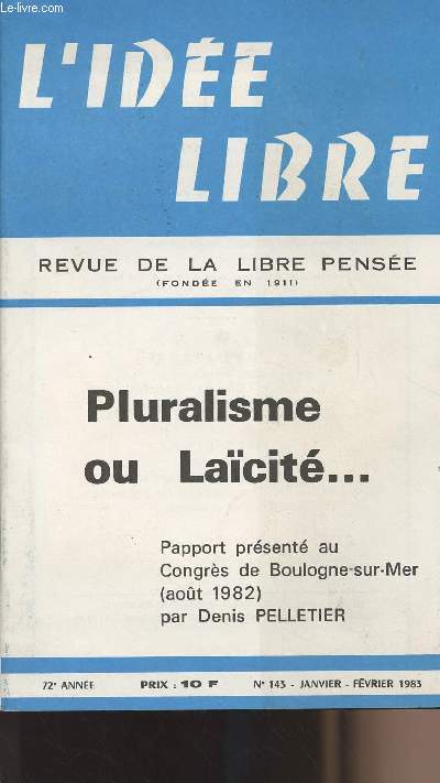 L'ide Libre, revue de la libre pense n143, 72e anne - Pluralisme ou Lacit... Rapport prsent au Congrs de Boulogne-sur-Mer en aot 1982 par Denis Pelletier