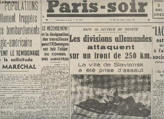 Paris-Soir n836 4e anne vend. 5 mars 43 - Rimpression - Les populations cruellement frappes par les bombardements anglo-amricains reoivent le tmoignage de la sollicitude du Marchal - La division allemandes attaquent sur 1 front de 250km...