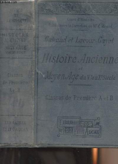 Histoire ancienne et Moyen-Age du Ve au Xe sicle - Classes de Premire A et B - conforme aux programmes du 31 mai 1902